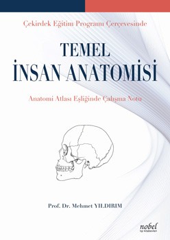 Çekirdek Eğitim Programı Çerçevesinde Temel İnsan Anatomisi: Anatomi Atlası Eşliğinde Çalışma Notu