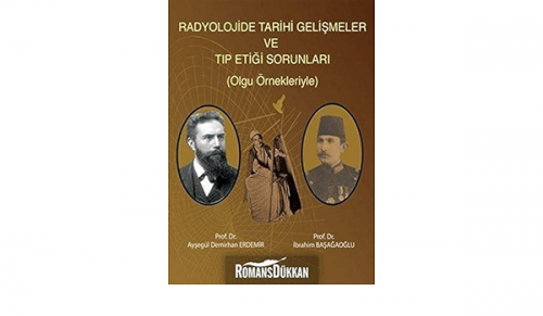 Radyolojide Tarihi Gelişmeler Ve Tıp Etiği Sorunları (Olgu Örnekleriyle)