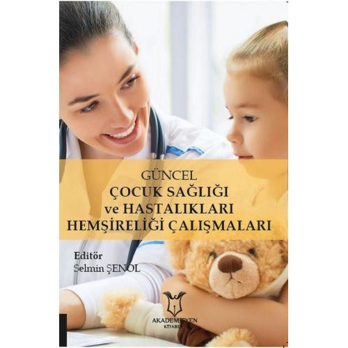 Güncel Çocuk Sağlığı ve Hastalıkları Hemşireliği Çalışmaları