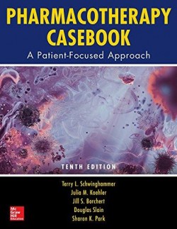 Pharmacotherapy Casebook: A Patient-Focused Approach, 10e